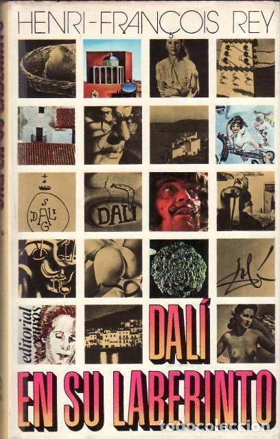 Livres: REY, Henry-Fran&ccedil;ois.- - Dal&iacute; en su laberinto. Ensayo comentado por Dal&iacute;. Versi&oacute;n castellana de Josep