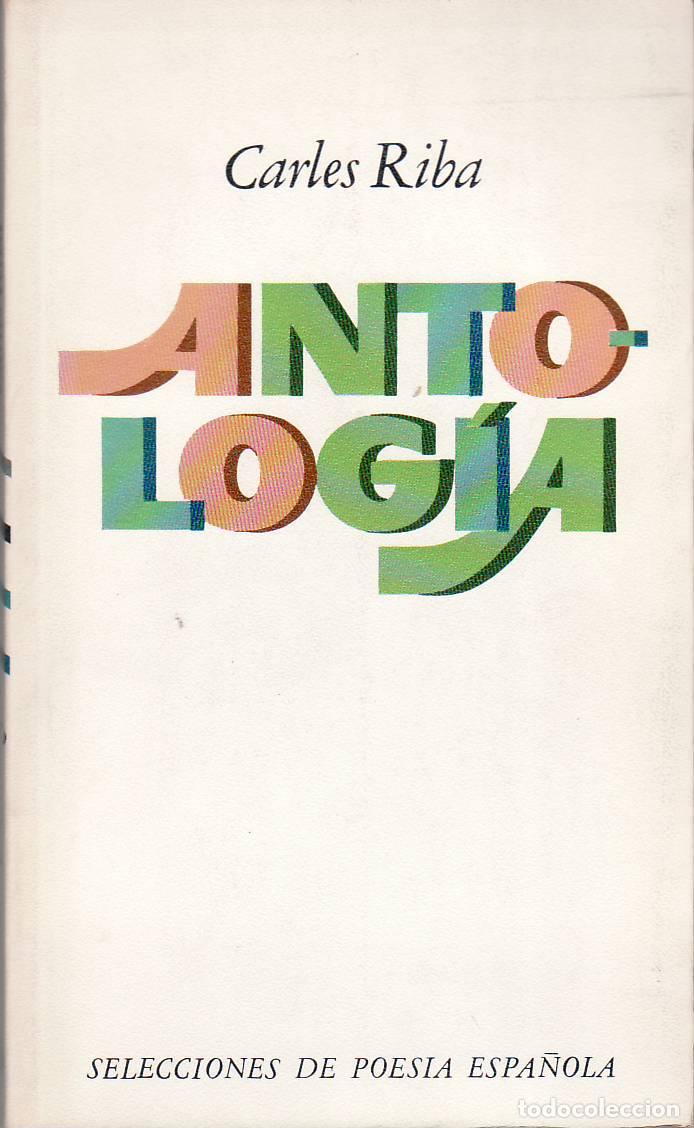 books: RIBA, Carles.- - Antolog&iacute;a (Texto biling&uuml;e). Selecci&oacute;n, pr&oacute;logo y traducci&oacute;n de R. Santos Torrella.p