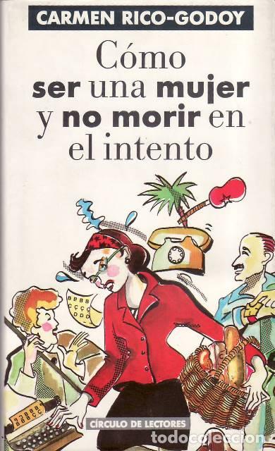 Livres: RICO GODOY, Carmen.- - C&oacute;mo ser una mujer y no morir en el intento. Novela.