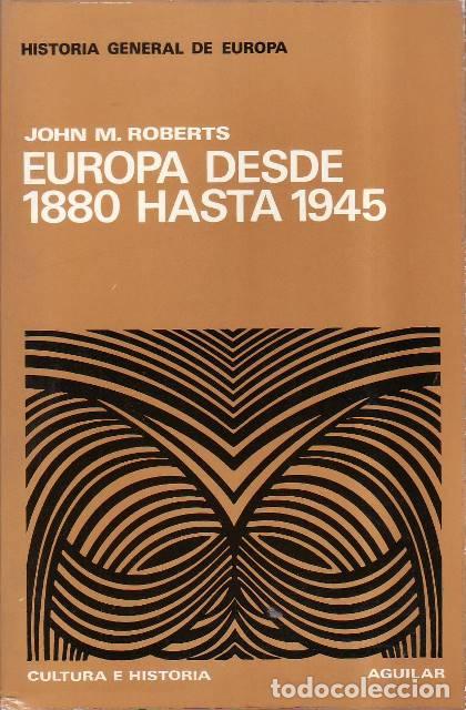 books: ROBERTS, John M.- - Historia general de Europa: Europa desde 1880 hasta 1945. Traducci&oacute;n del ingl&eacute;s
