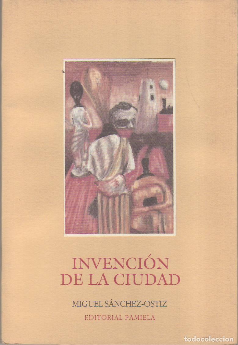 B&uuml;cher: S&Aacute;NCHEZ OSTIZ, Miguel.- - Invenci&oacute;n de la ciudad. Poes&iacute;a.