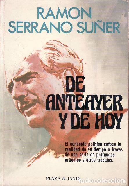 B&uuml;cher: SERRANO SU&Ntilde;ER, Ram&oacute;n.- - De anteayer y de hoy. El conocido pol&iacute;tico enfoca la realidad de su tiempo
