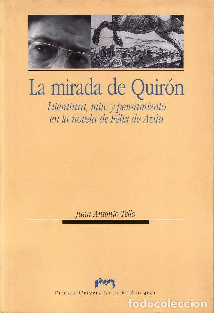 Libri di seconda mano: TELLO, Juan Antonio.- - La mirada de Quir&oacute;n. Literatura, mito y pensamiento en la novela de F&eacute;lix de