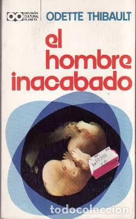 B&uuml;cher: THIBAULT, Odette.- - El hombre inacabado. Biolog&iacute;a y promoci&oacute;n humana. Traducci&oacute;n de Juan Merino.