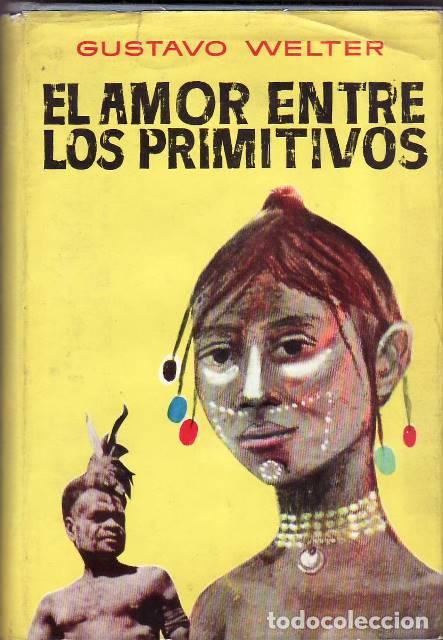 B&uuml;cher: WELTER, Gustavo.- - El amor entre los primitivos. Versi&oacute;n espa&ntilde;ola de Rafael Sarr&oacute;.