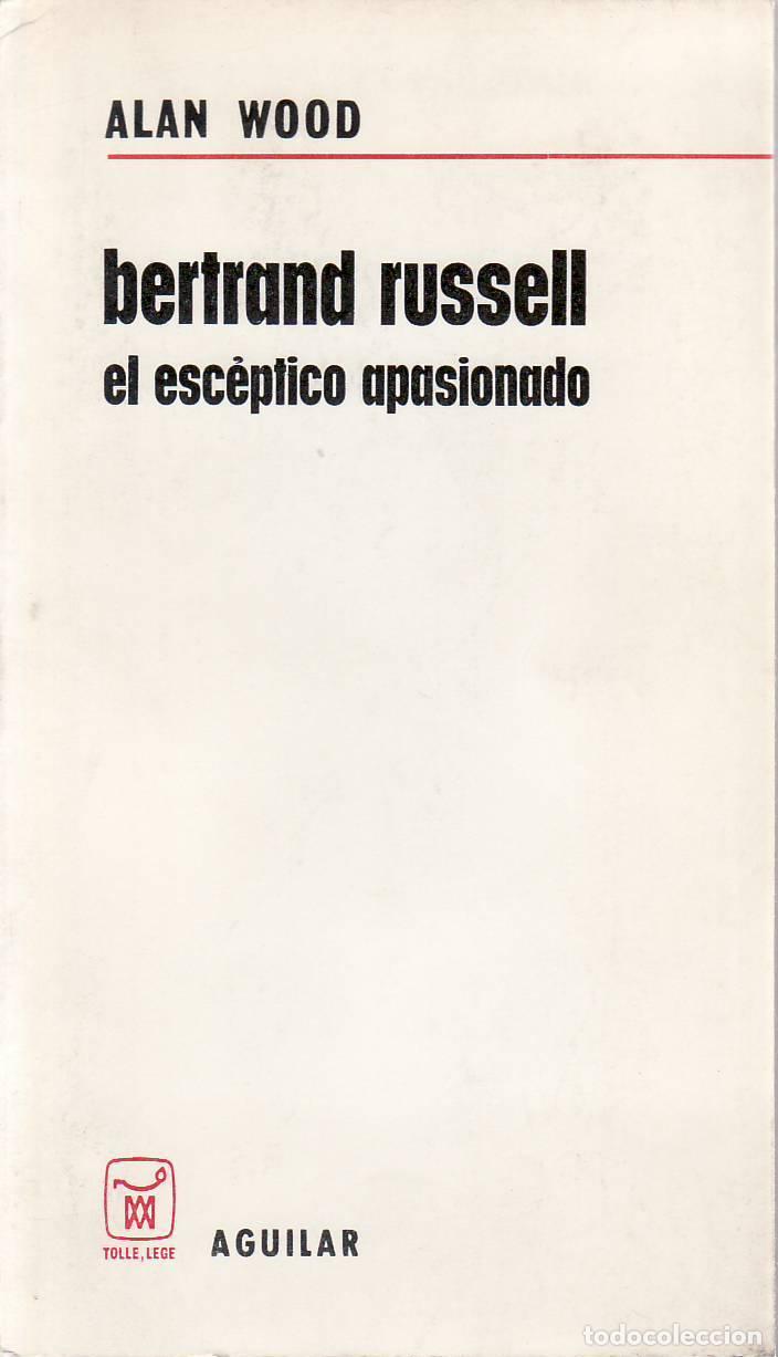 Libri di seconda mano: WOOD, Alan.- - Bertrand Russell, el esc&eacute;ptico apasionado. Traducci&oacute;n de Juan Garc&iacute;a Puente.