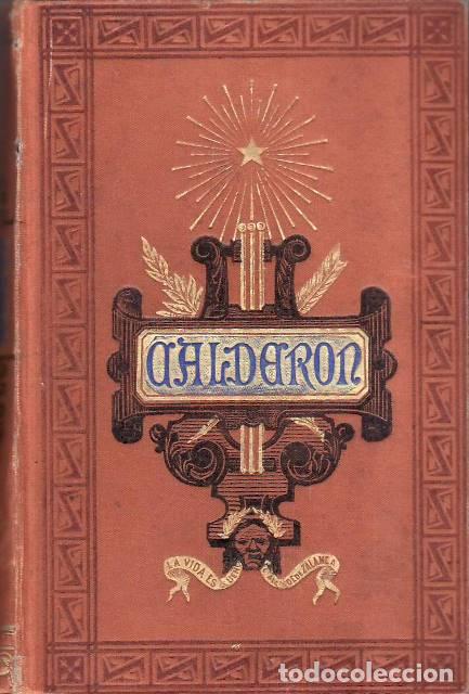 Libros: CALDER&Oacute;N DE LA BARCA, Pedro.- - Calder&oacute;n seg&uacute;n sus obras, sus cr&iacute;ticos y sus admiradores y cr&oacute;nica d