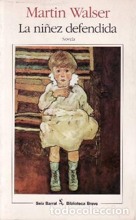 Libros: WALSER, Mart&iacute;n.- - La ni&ntilde;ez defendida. Novela. Traducci&oacute;n de Ana Mar&iacute;a de la Fuente. Cubierta de Ego