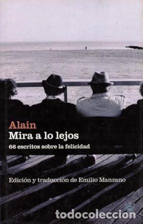books: ALAIN.- - Mira a lo lejos. 66 escritos sobre la felicidad. Edici&oacute;n y traducci&oacute;n de Emilio Manzano.