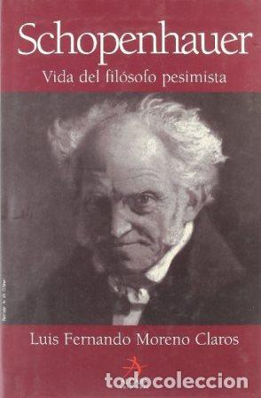 Libros: MORENO CLAROS, Luis Fernando.- - Schopenhauer. Vida del fil&oacute;sofo pesimista.