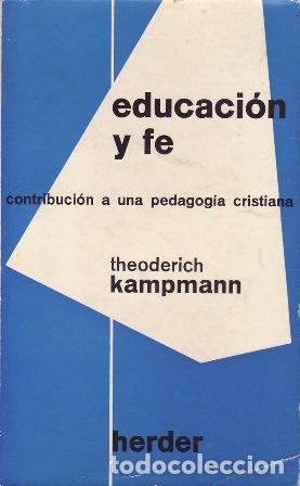 books: KAMPMANN, Theoderich.- - Educaci&oacute;n y fe. Contribuci&oacute;n a una pedagog&iacute;a cristiana.