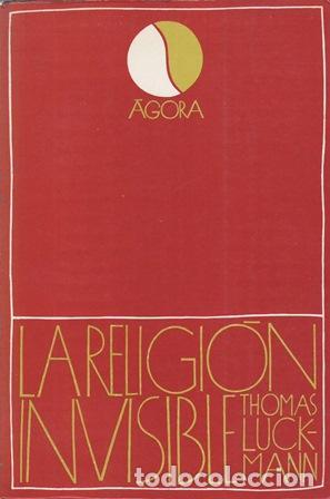 books: LUCKMANN, Thomas.- - La religi&oacute;n invisible. El problema de la religi&oacute;n en la sociedad moderna.