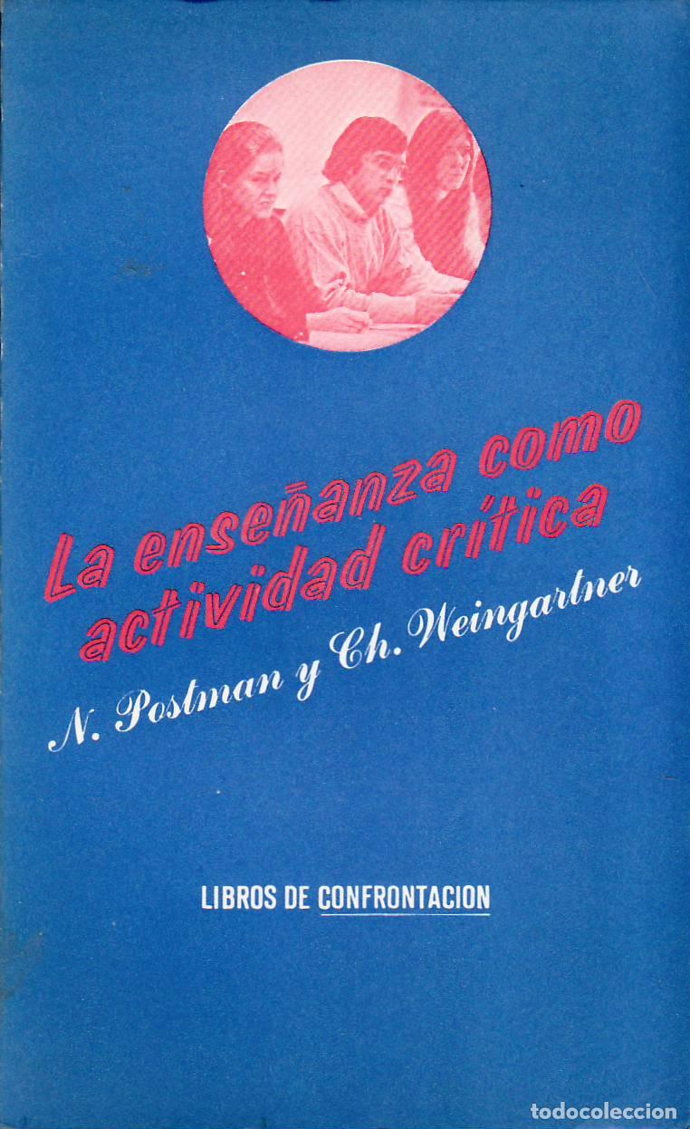 Livres: POSTMAN, N y Ch. WEINGARTNER.- - La ense&ntilde;anza como actividad cr&iacute;tica.
