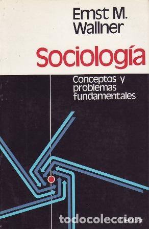 Libri di seconda mano: WALLNER, Ernst M.- - Sociolog&iacute;a. Conceptos y problemas fundamentales.