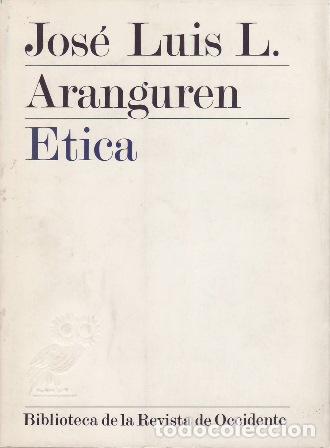 B&uuml;cher: ARANGUREN, Jos&eacute; Luis L.- - &Eacute;tica. 1&ordf; parte: Los principios de la &eacute;tica. 2&ordf; parte: El objeto de la &eacute;t