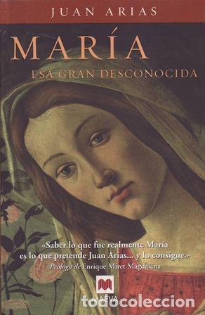 B&uuml;cher: ARIAS, Juan.- - Mar&iacute;a, esa gran desconocida.
