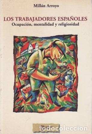 B&uuml;cher: ARROYO Mill&aacute;n.- - Los trabajadores espa&ntilde;oles. Ocupaci&oacute;n, mentalidad y religiosidad.