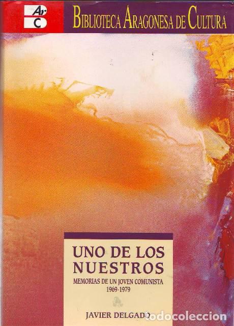 Libri di seconda mano: DELGADO, Javier.- - Uno de los nuestros. Memoria de un joven comunista 1969-1979.