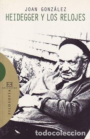 books: GONZALEZ, Joan.- - Heidegger y los relojes. Fenomenolog&iacute;a gen&eacute;tica de la medici&oacute;n del tiempo.