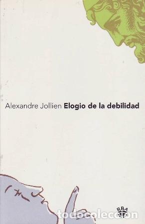 Libros: JOLLIEN, Alexandre.- - Elogio de la debilidad.