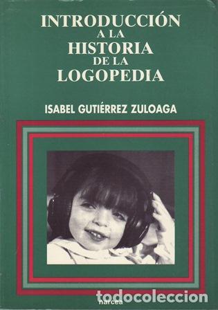 Libros: GUTI&Eacute;RREZ ZULOAGA, Isabel.- - Introducci&oacute;n a la historia de la logopedia. - Foto 1