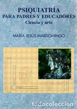 B&uuml;cher: MARDOMINGO, Mar&iacute;a Jes&uacute;s.- - Psiquiatr&iacute;a para padres y educadores. Ciencia y arte.
