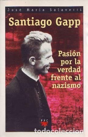 books: SALAVERRI, Jos&eacute; Mar&iacute;a.- - Santiago Gapp. Pasi&oacute;n por la verdad frente al nazismo.
