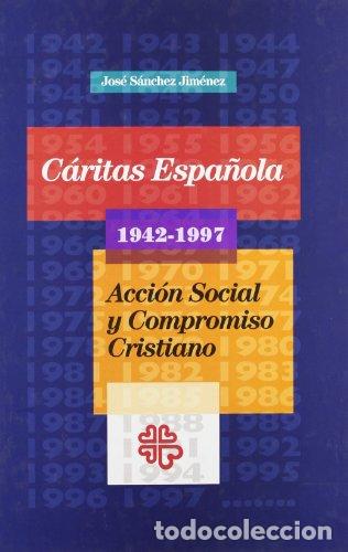 books: S&Aacute;NCHEZ JIM&Eacute;NEZ, Jos&eacute;.- - C&aacute;ritas Espa&ntilde;ola (1942-1997). Acci&oacute;n social y compromiso cristiano.