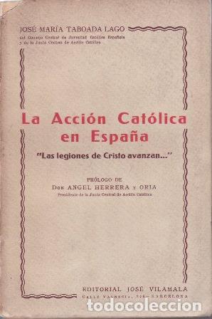 Libros: TABOADA LAGO, Jos&eacute; Mar&iacute;a.- - La Acci&oacute;n Cat&oacute;lica en Espa&ntilde;a. Las legiones de Cristo avanzan...