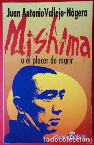 Libri di seconda mano: VALLEJO NAGERA, Juan Antonio.- - Mishima o el placer de morir. Una visi&oacute;n personal de un s&iacute;mbolo de
