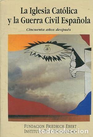 B&uuml;cher: VV. AA.- - La Iglesia Cat&oacute;lica y la Guerra Civil Espa&ntilde;ola. Cincuenta a&ntilde;os despu&eacute;s.