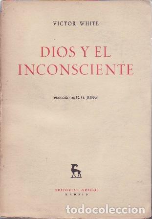 Libri di seconda mano: WHITE, Victor.- - Dios y el inconsciente. Pr&oacute;logo de C.G. Jung. Versi&oacute;n espa&ntilde;ola Fr. Acacio Fern&aacute;nde