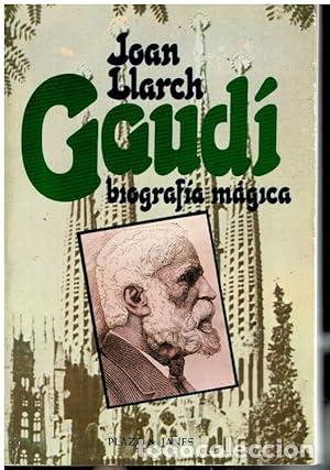 Libros: GAUD&Iacute;. BIOGRAF&Iacute;A M&Aacute;GICA. 1&ordf; edici&oacute;n - Llarch, Joan tdk52