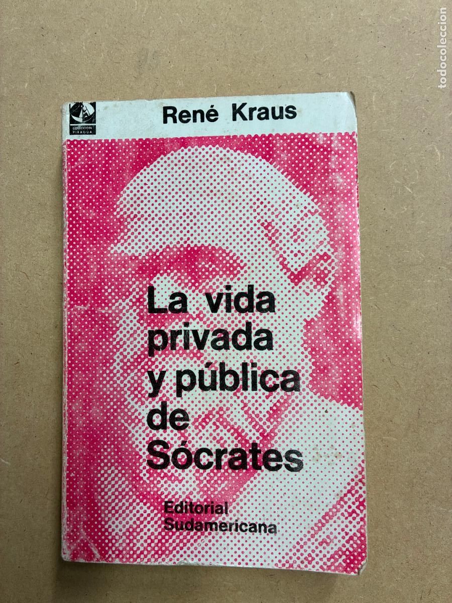 Libros: LA VIDA PRIVADA Y P&Uacute;BLICA DE S&Oacute;CRATES. - REN&Eacute; KRAUS.