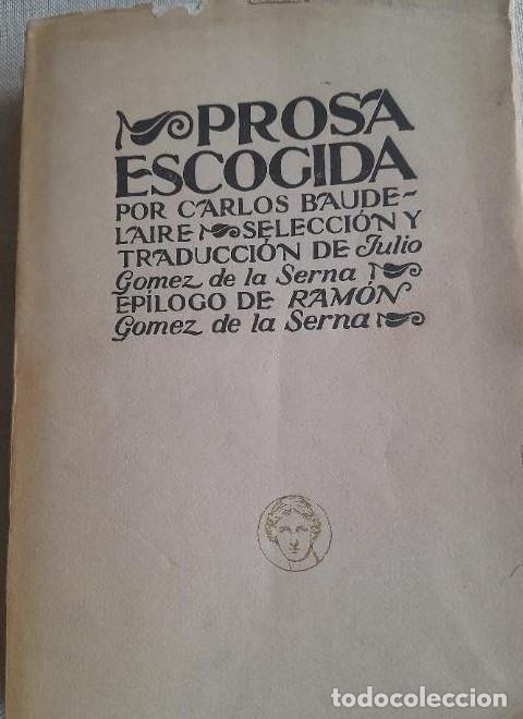 Libros: PROSA ESCOGIDA. CARLOS BAUDELAIRE. RAM&Oacute;N G&Oacute;MEZ DE LA SERNA. INTONSO -
