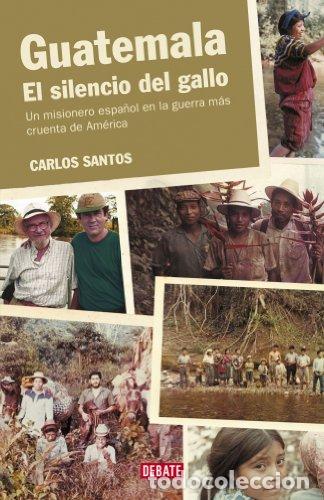 Livros em segunda m&atilde;o: Guatemala. El silencio del gallo: Un misionero espa&ntilde;ol en la guerra m&aacute;s cruenta de Am&eacute;rica - Santos,