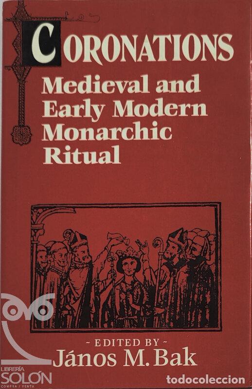 books: Coronations. Medieval and Early Modern Monarchic Ritual - J&aacute;nos M. Bak (Editor)