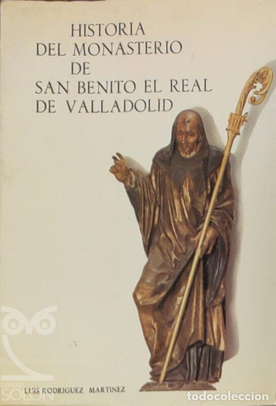 books: Historia del Monasterio de San Benito el Real de Valladolid - Luis Rodr&iacute;guez Mart&iacute;nez