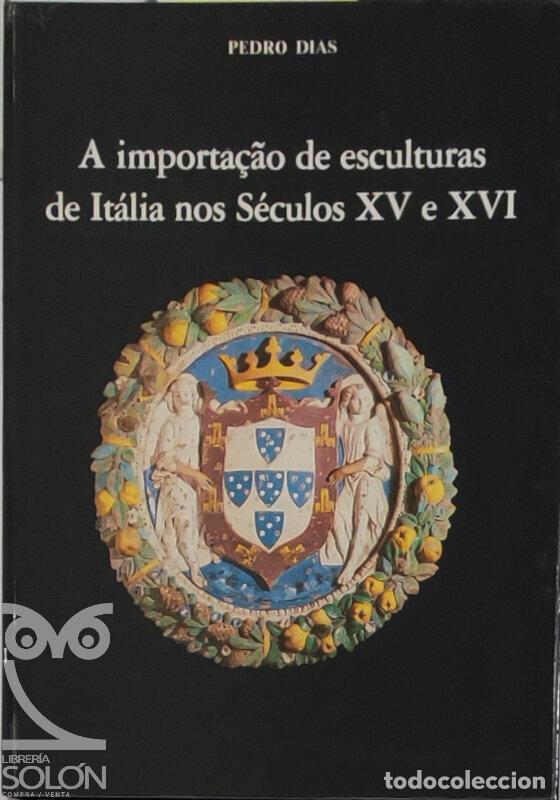 books: A importa&ccedil;ao de esculturas de It&aacute;lia nos S&eacute;culos XV e XVI - Pedro Dias