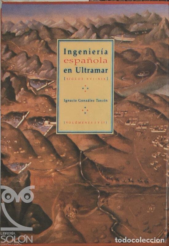 Libros: Ingenier&iacute;a espa&ntilde;ola en Ultramar (Siglos XVI-XIX) - Ignacio Gonz&aacute;lez Tasc&oacute;n