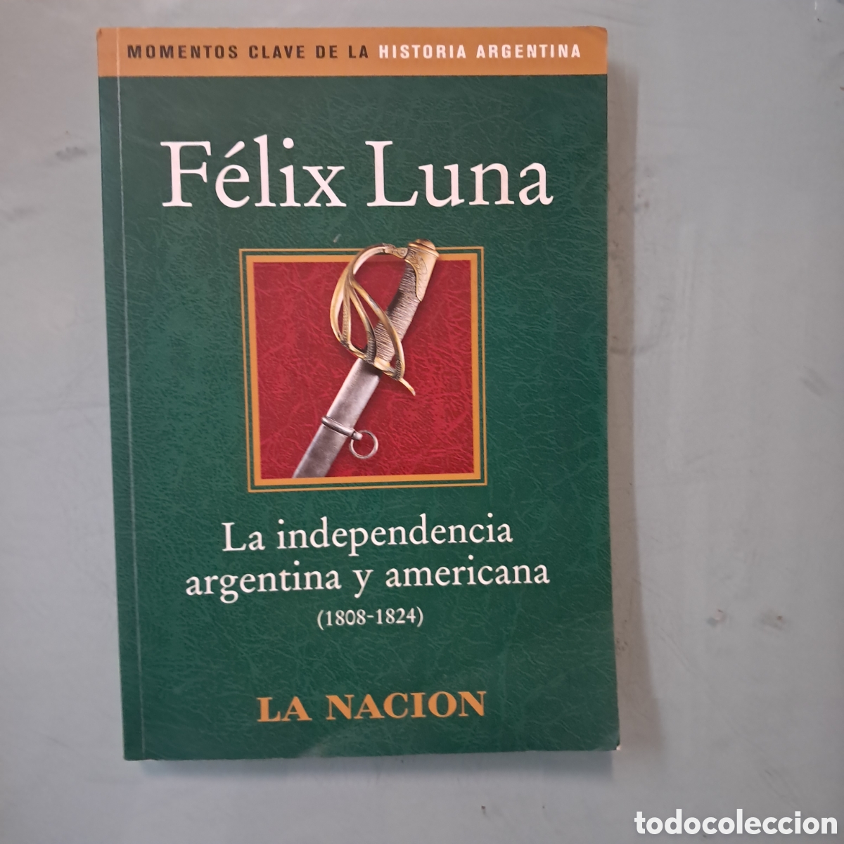 Libros: F&eacute;lix Luna, La independencia Argentina y Americana, La nacion