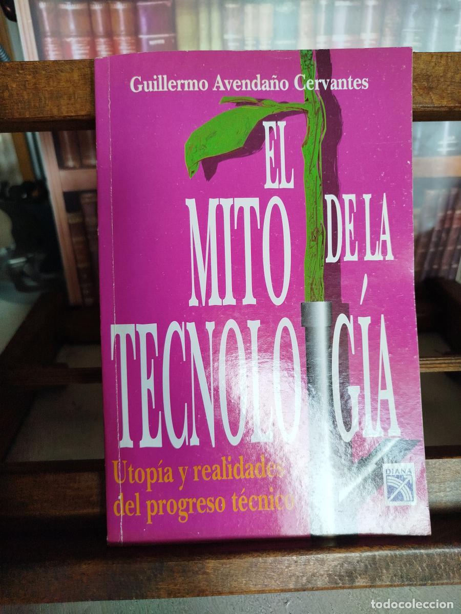Libros: El mito de la tecnolog&iacute;a: utop&iacute;a y realidades del progreso t&eacute;cnico - Avenda&ntilde;o Cervantes, Guillermo