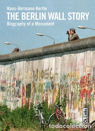 Libros: The Berlin Wall Story Biography of a Monument - Hans-Hermann Hertle
