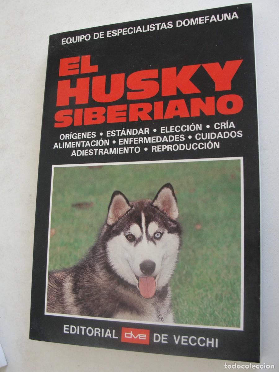 Libros: EL HUSKY SIBERIANO - DE VECCHI - NUEVO A ESTRENAR - MUY ILUSTRADO - STOCK DE LIBRERIA
