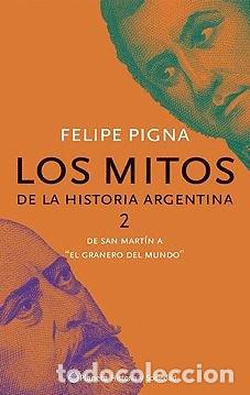 Libros: Mitos de la historia argentina (2), Los. De San Mart&iacute;n a &rdquo;el granero del mundo&rdquo; - Pigna, Felipe