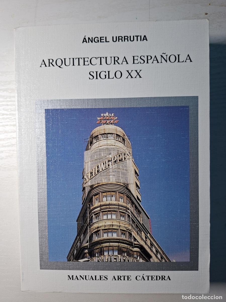 Libros: Arquitectura espa&ntilde;ola siglo XX - Urrutia, &Aacute;ngel