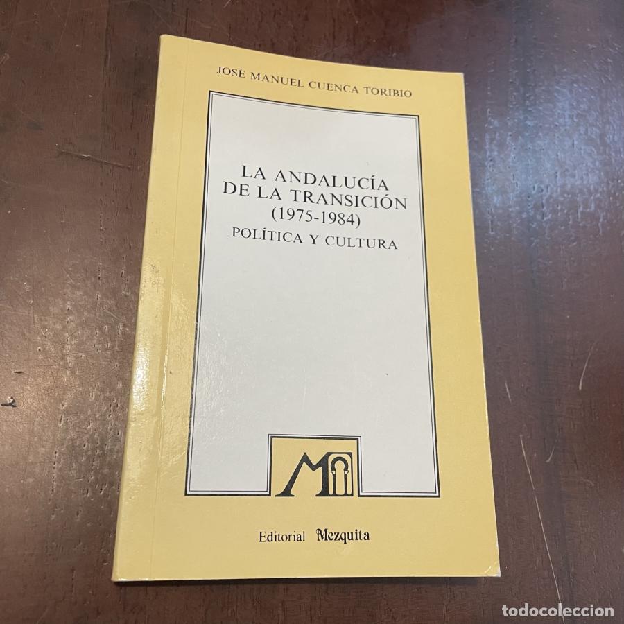 Libri di seconda mano: La Andaluc&iacute;a de la transici&oacute;n (1975-1984) Pol&iacute;tica y cultura - Jos&eacute; Manuel cuenca Toribio