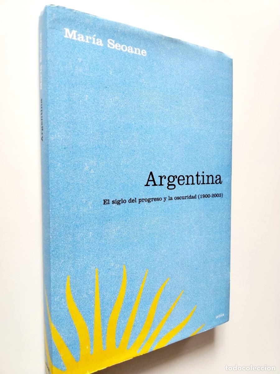 Mar&iacute;a Seoane - Argentina. El siglo del progreso y la oscuridad (1900-2003)