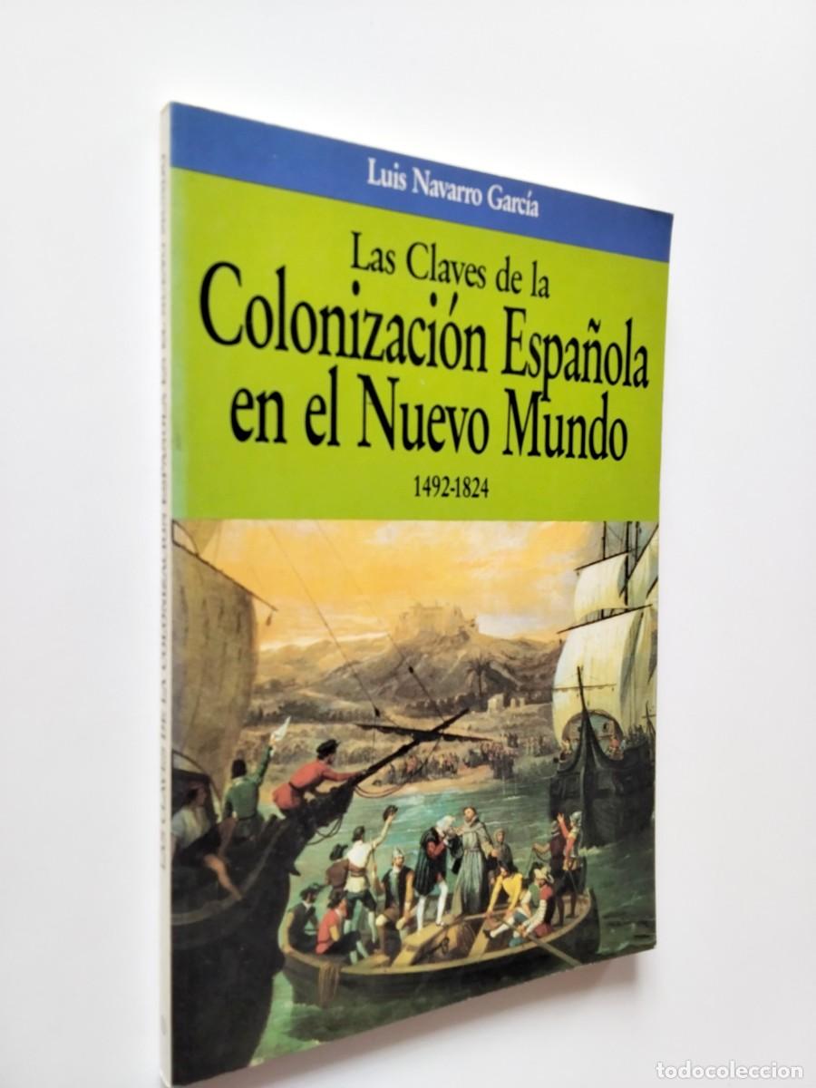 books: Luis Navarro Garc&iacute;a - Las claves de la colonizaci&oacute;n espa&ntilde;ola en el Nuevo Mundo 1492-1824