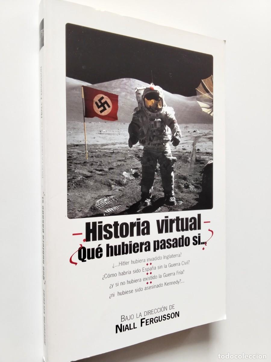 books: VV. AA. (Bajo la direcci&oacute;n de Niall Fergusson) - Historia virtual. Qu&eacute; hubiera pasado si...